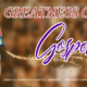 Greatness of Gospel XVIII
